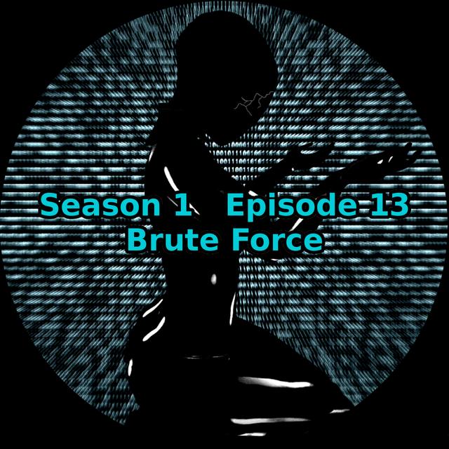 S01 E13 Brute Force - podcast episode cover