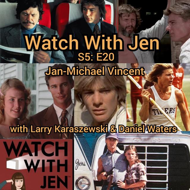 Watch With Jen - S5: E20 - Jan-Michael Vincent with Larry Karaszewski & Daniel Waters - podcast episode cover