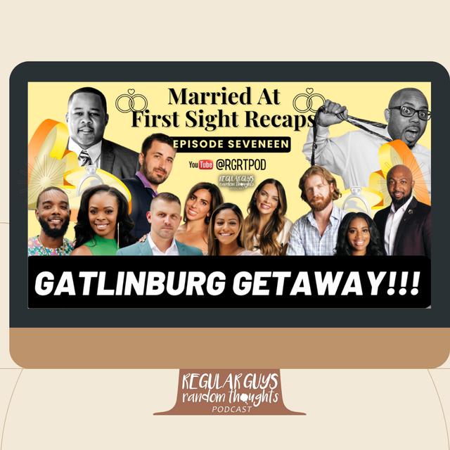 S3: Married At First Sight Recap: Season 16 Ep. 17: Gatlinburg Getaway! - podcast episode cover