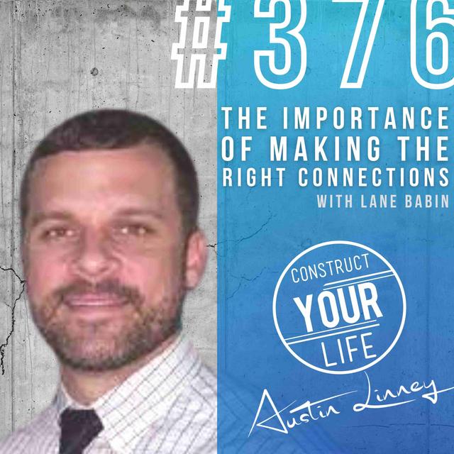 The importance of making the right connections with Lane Babin | Construct your Life #376 - podcast episode cover