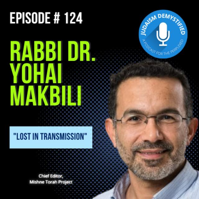 Episode 124: Rabbi Dr. Yohai Makbili "Lost in Transmission" - podcast episode cover