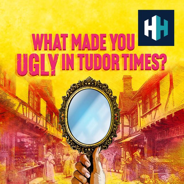 What Made You Ugly In Tudor Times? - podcast episode cover