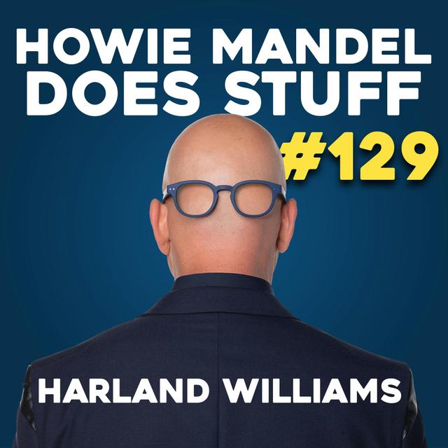 This Episode With Harland Williams Will Get Us In A Lot Of Trouble | Howie Mandel Does Stuff #129 - podcast episode cover