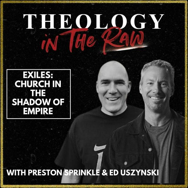 S2 Ep1158: Exiles: The Church in the Shadow of Empire: Preston Sprinkle and Ed Uszynski - podcast episode cover