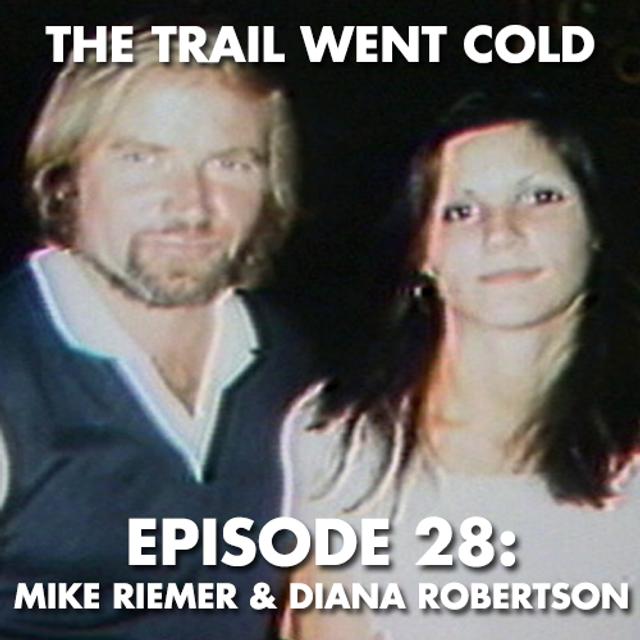 The Trail Went Cold - Episode 28 - Mike Riemer & Diana Robertson - podcast episode cover