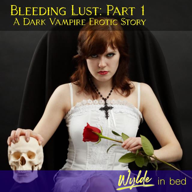 Bleeding Lust: A Dark Vampire Fantasy Part 1 - podcast episode cover