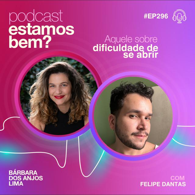 #296 - Aquele sobre dificuldade de se abrir (com Felipe Dantas) - podcast episode cover