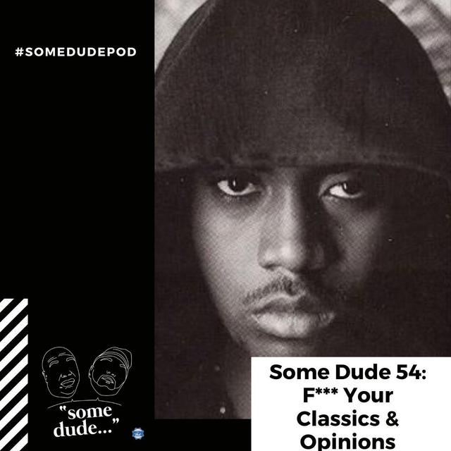 Some Dude 54: F*** Your Classics & Opinions - podcast episode cover