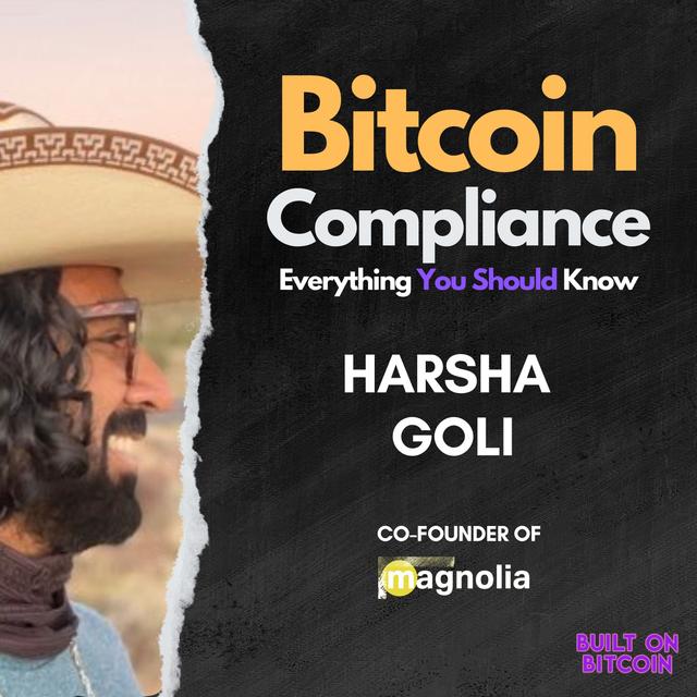E161: Bitcoin Compliance: Everything You Should Know with Harsha Goli - Co-Founder of Magnolia - podcast episode cover