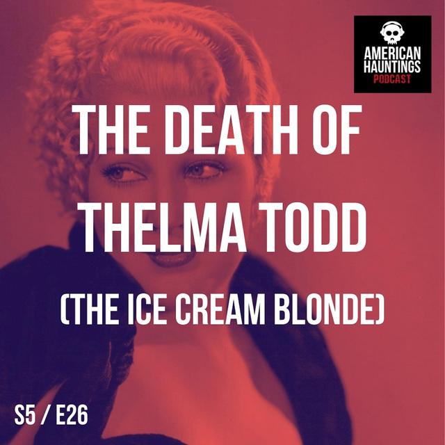 The Death of Thelma Todd (The Ice Cream Blonde) - podcast episode cover
