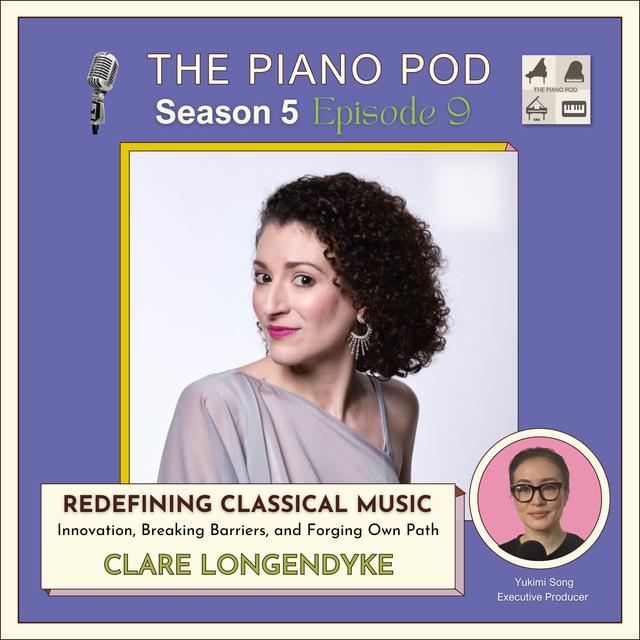 Season 5 Episode 9: "Redefining Classical Music: Innovation, Breaking Barriers, and Forging Own Path" feat. Clare Longendyke - Concert Pianist & Recording Artist - podcast episode cover