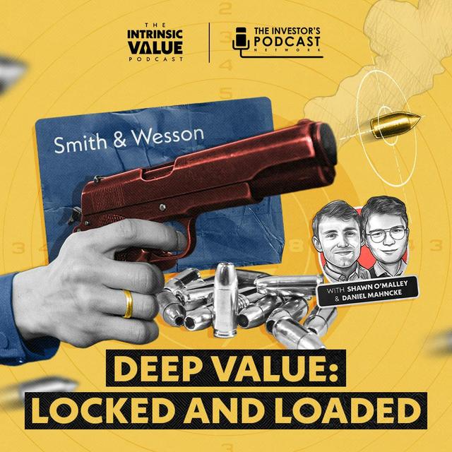 TIVP025: Smith & Wesson (SWBI): Deep Value — Locked and Loaded w/ Daniel Mahncke & Shawn O’Malley - podcast episode cover