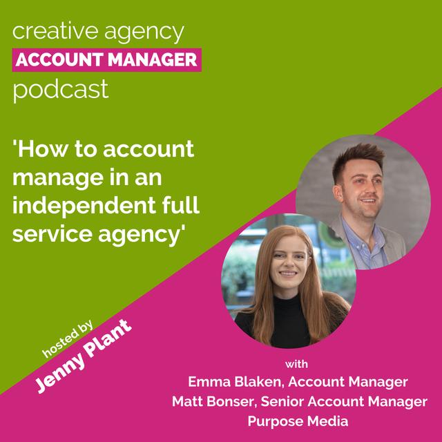 How to account manage in an independent full service agency, with Emma Blaken & Matt Bonser - podcast episode cover