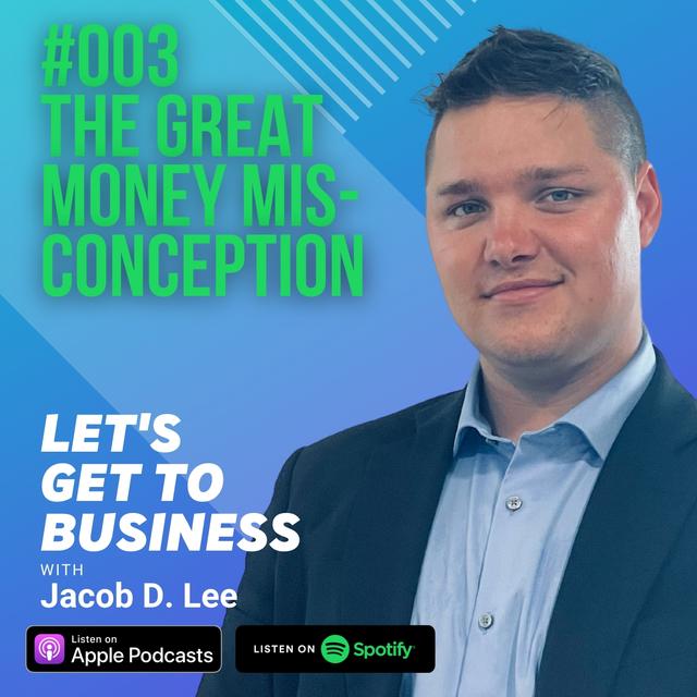 003 THE GREAT MONEY MISCONCEPTION with Jacob D. Lee - podcast episode cover