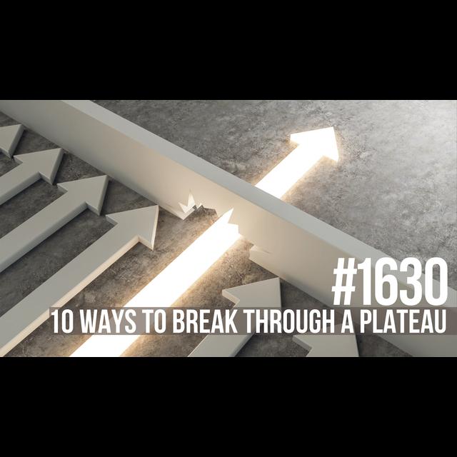 1630: Ten Ways to Break Through a Plateau - podcast episode cover