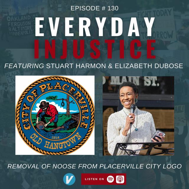 Everyday Injustice Podcast Episode 130 - Removing the Noose From Placerville - podcast episode cover