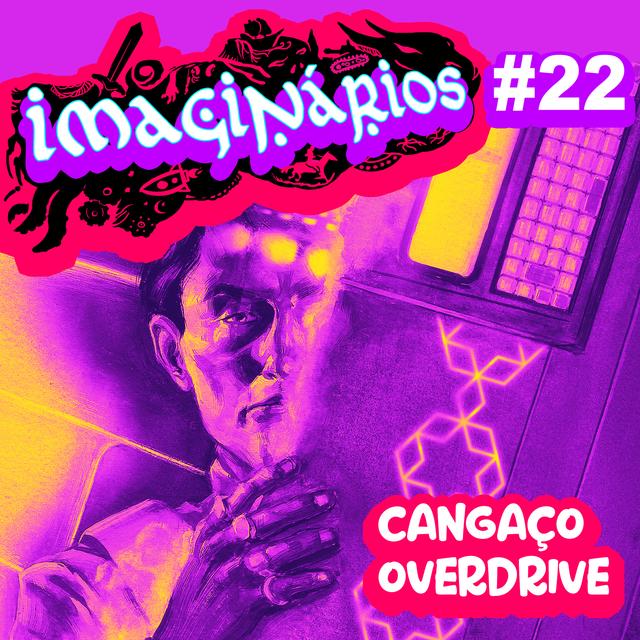 Imaginários #22 - Cangaço Overdrive - podcast episode cover