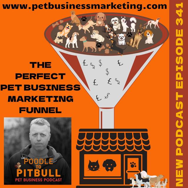 Episode 342 - The Perfect Pet Business Marketing Funnel - podcast episode cover