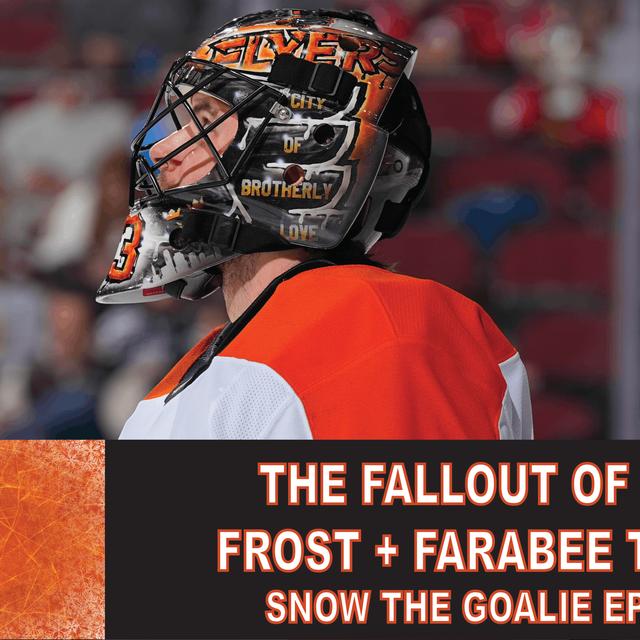 The Fallout of the Frost + Farabee Trade - Snow The Goalie Ep. 259 - podcast episode cover