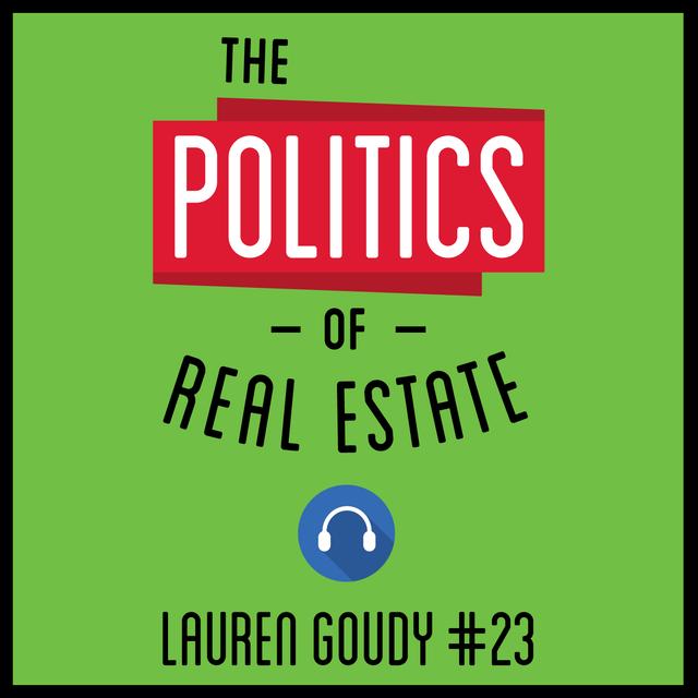 23: The Politics of Real Estate – Lauren Goudy - podcast episode cover