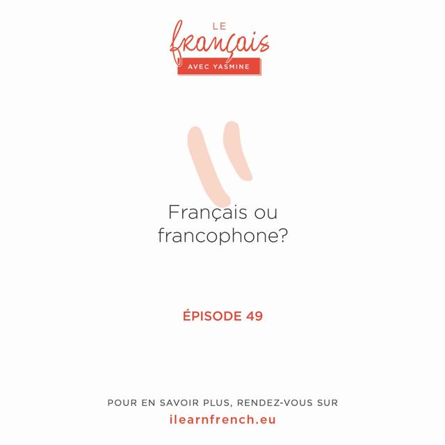 49. Quelle est la différence entre "français" et  "francophone" ? - podcast episode cover