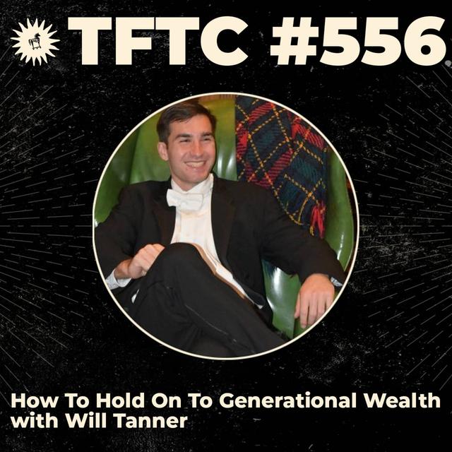 #556: How To Hold On To Generational Wealth with Will Tanner - podcast episode cover