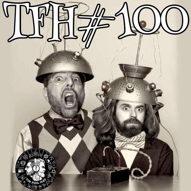Tin Foil Hat 100 (Spotify and GooglePlay Re-Upload) - podcast episode cover