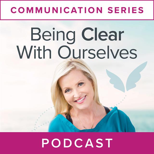 Communication Series:  Being Clear with Ourselves - podcast episode cover