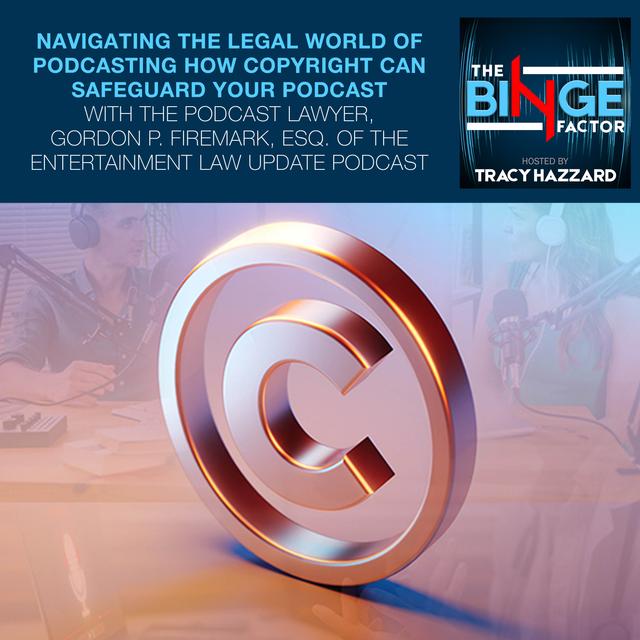 Navigating The Legal World Of Podcasting How Copyright Can Safeguard Your Podcast With The Podcast Lawyer, Gordon P. Firemark, Esq. Of The Entertainment Law Update Podcast - podcast episode cover