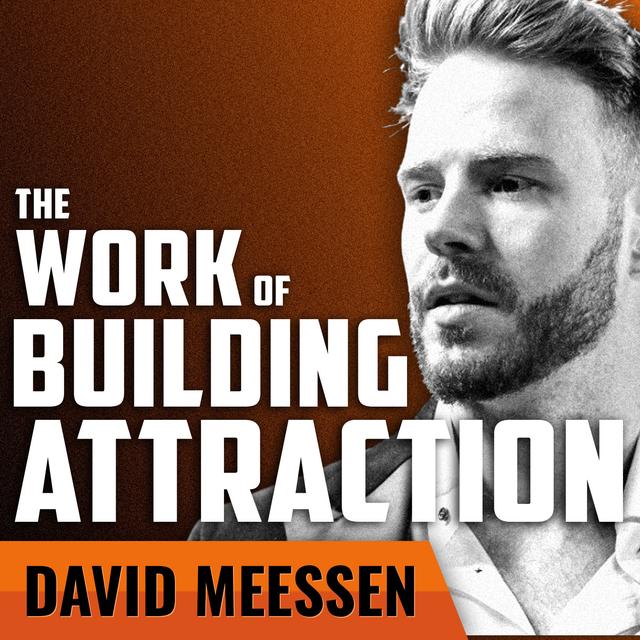 DAVID MEESSEN | The Work of Building Attraction - podcast episode cover