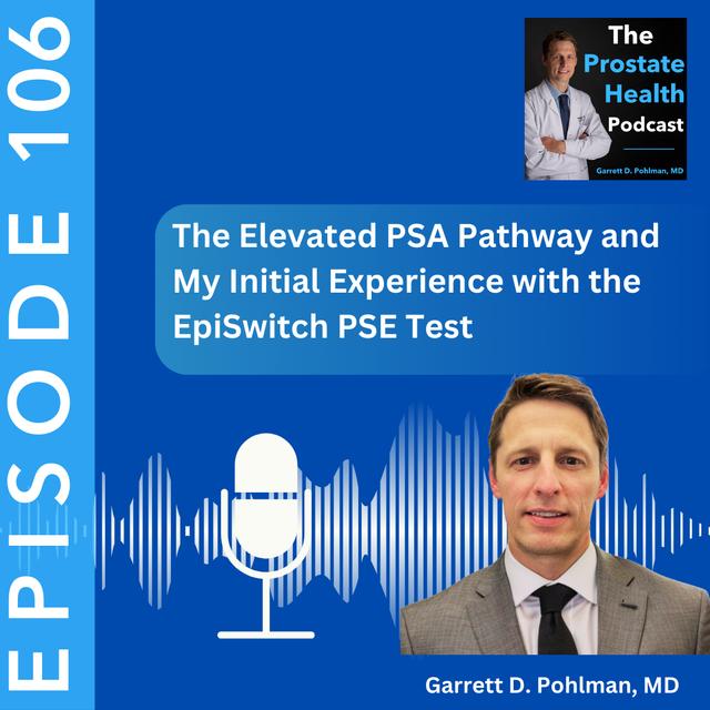 106: The Elevated PSA Pathway and My Initial Experience with the EpiSwitch PSE Test - Garrett D. Pohlman, MD - podcast episode cover