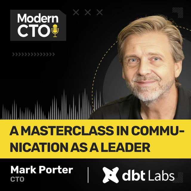 A Masterclass in Communication as a Leader with Mark Porter, CTO at dbt Labs - podcast episode cover