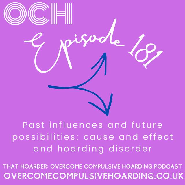 #181 Past influences and future possibilities: cause and effect and hoarding disorder (plus Podcasthon) - podcast episode cover