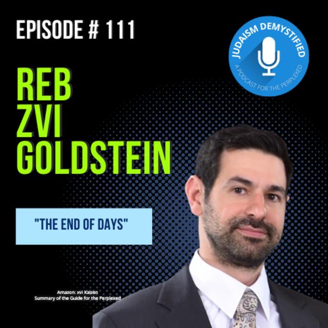 Episode 111: Reb Zvi Goldstein "The End of Days" - podcast episode cover
