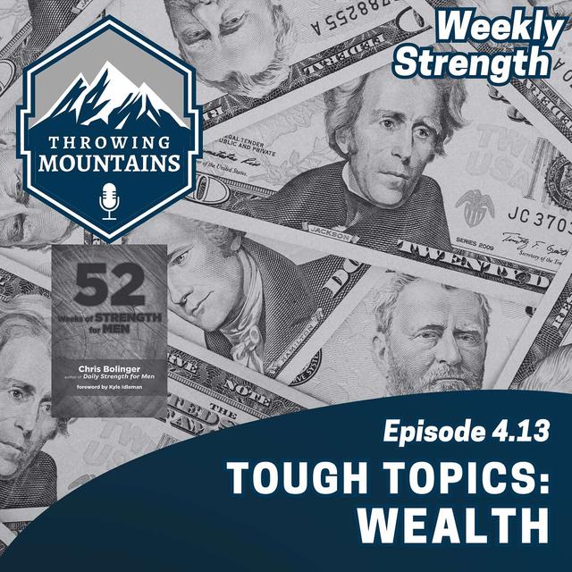 Weekly Strength 4.13: Tough Topics -- Wealth - podcast episode cover