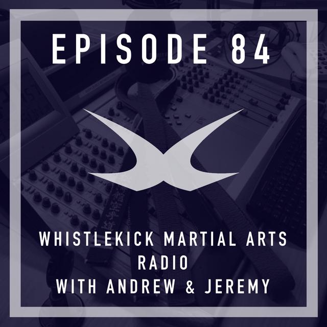 Episode 84 - Whistlekick Martial Arts Radio with Andrew Adams & Jeremy Lesniak - podcast episode cover