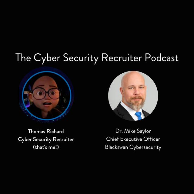 The Cyber Security Recruiter talks to Dr. Mike Saylor, Chief Executive Officer, Blackswan Cybersecurity - podcast episode cover