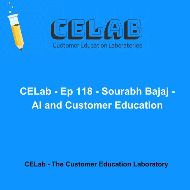 CELab - Ep 118 - Sourabh Bajaj - AI and Customer Education - podcast episode cover