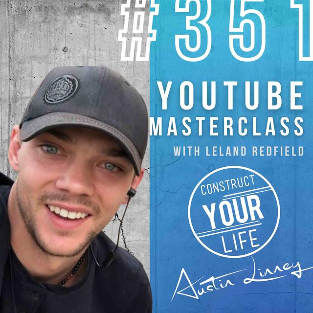 Youtube Masterclass with Leland Redfield | Construct your life #351 - podcast episode cover