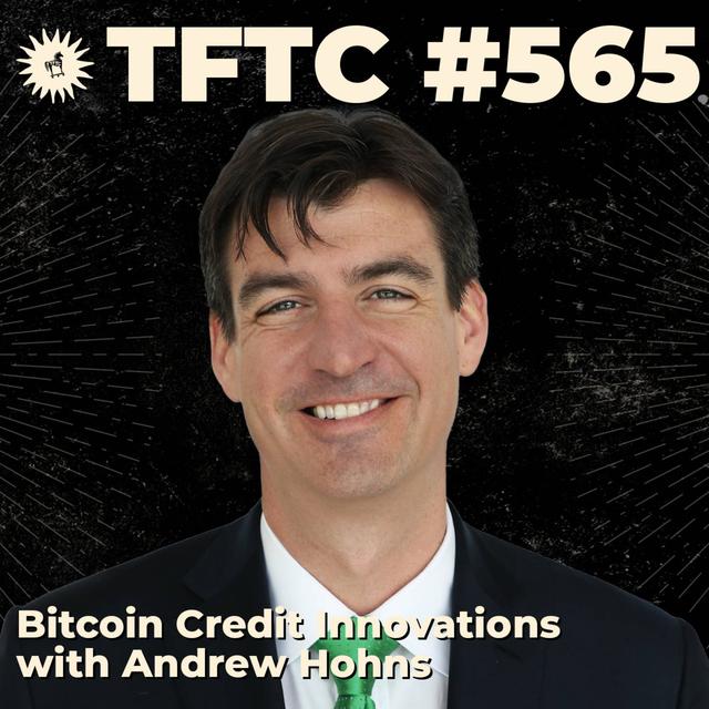 #565: Bitcoin Credit Innovations with Andrew Hohns - podcast episode cover