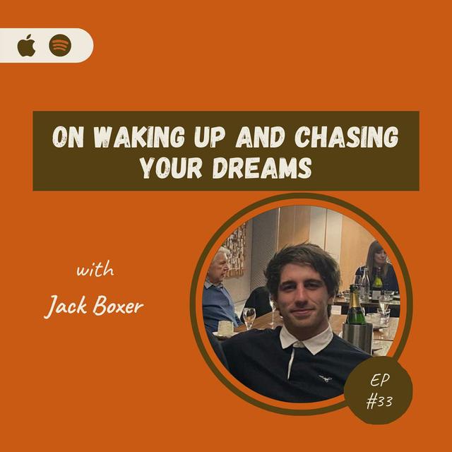 Jack Boxer | On Waking Up and Chasing Your Dreams - podcast episode cover