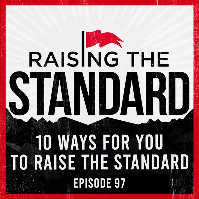 10 Ways For You To Raise The Standard - podcast episode cover