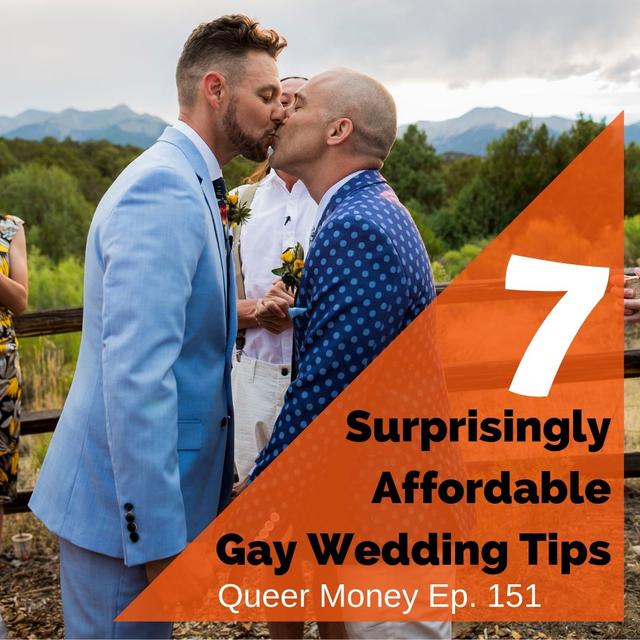 7 Tips for an Affordable + Fabulous Gay Wedding - Queer Money Ep. 151 - podcast episode cover
