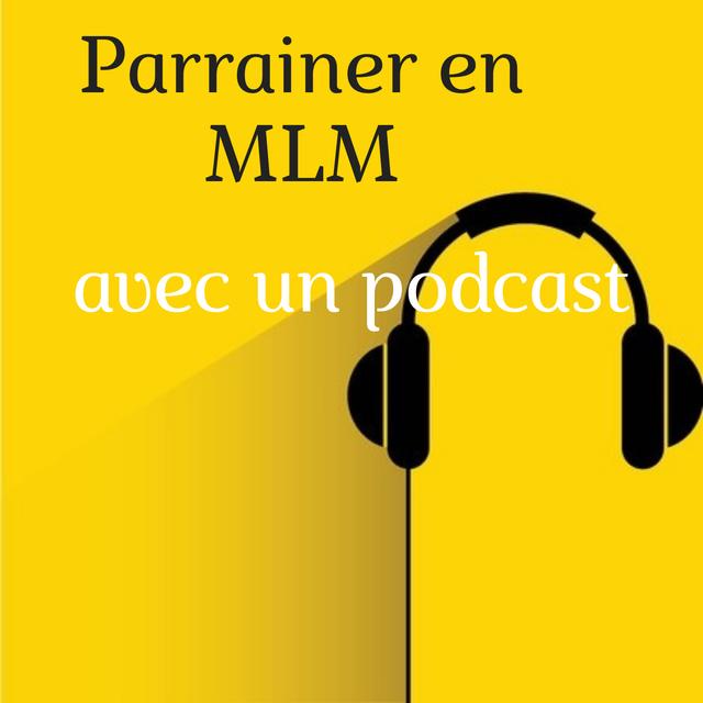 Parrainer en MLM avec un Podcast - podcast episode cover