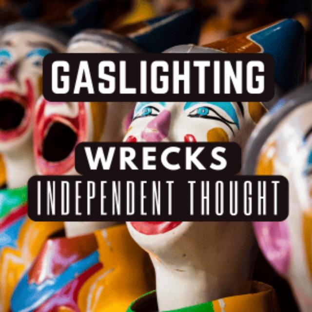Ep. 70 Gaslighting is a Subtle Tactic, and Its Objective is to Stop Independent Thought - podcast episode cover