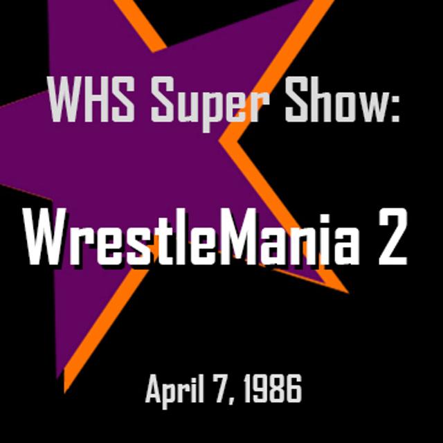 WrestleMania 2 - WHS Super Show - podcast episode cover
