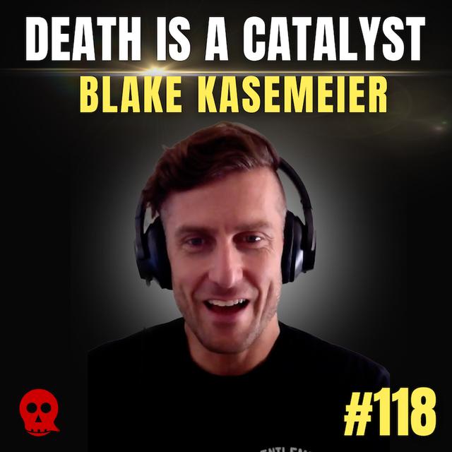 118 - Death Is A Catalyst | Blake Kasemeier - podcast episode cover