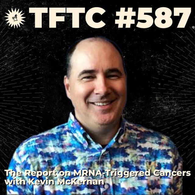 #587: The Report on MRNA-Triggered Cancers with Kevin McKernan - podcast episode cover