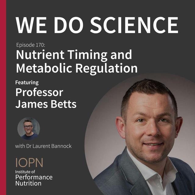 "Nutrient Timing and Metabolic Regulation" with Professor James Betts - podcast episode cover