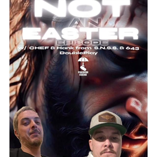 NOT AN EASTER EPISODE! w/ Chef & Hank from S.N.S.S & 643 DoublePlay & Trebles Garcia - podcast episode cover
